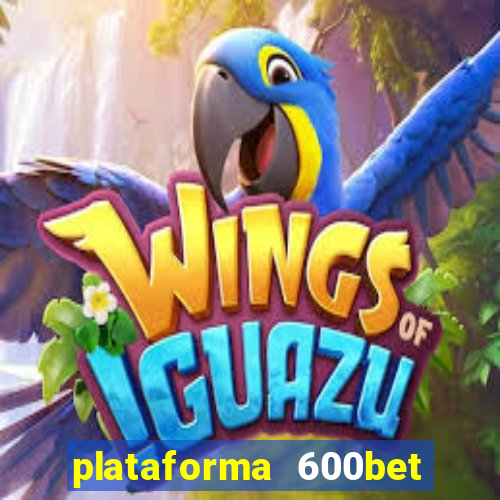 plataforma 600bet é confiável